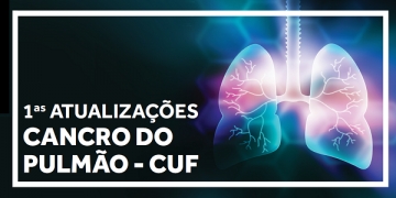1.ªs Atualizações de Cancro do Pulmão CUF realizam-se em maio
